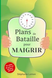 Plans de bataille pour maigrir : Méthode pas à pas pour une perte de poids durable