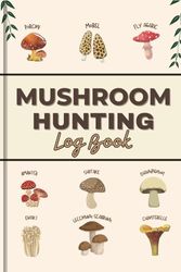 Mushroom Hunting Log Book : Foraging Tracker to Record Mushroom Finds & Details