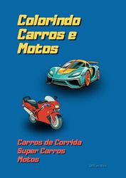 Colorindo Carros e Motos Carros de Corrida Super Carros Motos