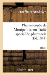 Pharmacopée de Montpellier, ou Traité spécial de pharmacie Tome 1