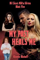 My Past Heals Me (De Luca Mafia Series)