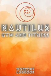 Nautilus Gym and Fitness - Workout Logbook: 150 detailed pages