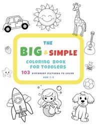 The Big & Simple Coloring Book for Toddlers : 103 Simple Coloring Pages for Children Age 1 to 5: Large and fun coloring pages for kids. Universal ... Mermaid, Unicorn, Dinosaur, Everyday Things
