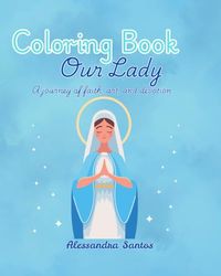 Coloring Book - Our Lady - ✨ Livro de Colorir - Nossa Senhora✨: A journey of faith, art, and devotion - Uma jornada de fé, arte e devoção