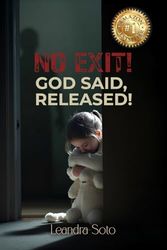 NO EXIT! GOD SAID, RELEASED!