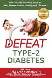 Defeat Type-2 Diabetes: The Kick-Ass Nutrition Guide to Help Prevent and Overcome Type-2 Diabetes