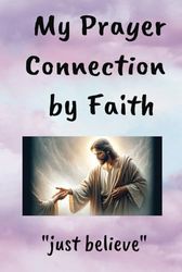 My Prayer Connection By Faith: Faith Journal Series 1 of 3