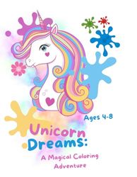 Unicorn Dreams: A Magical Coloring Adventure For Kids Ages 4-8