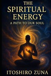 The Spiritual Energy: A Path to Our Soul