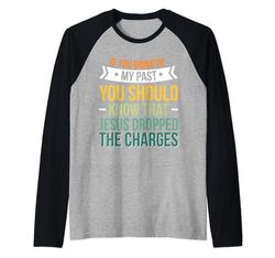 If You Bring Up My Past You Should Know That Jesus Dropped Maglia con Maniche Raglan