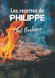 Les recettes de Philippe Chef Barbecue: Cahier de recettes de cuisine à remplir. Livre de recettes à personnaliser. Format XL