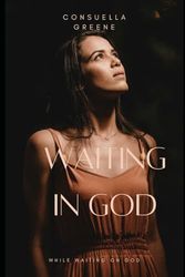 Waiting in God: While waiting on God