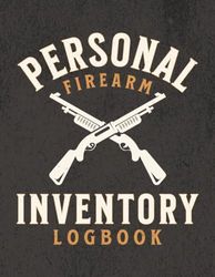 Personal Firearm Inventory Logbook: Firearms Record Book for Gun Owners and Enthusiasts to Log Details, Acquisitions, Dispositions and Insurance Information for Their Personal Collection