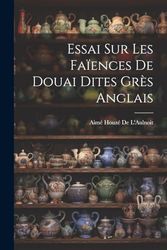 Essai Sur Les Faïences De Douai Dites Grès Anglais