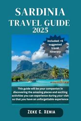 SARDINIA TRAVEL GUIDE: Unveiling Sardinia: Exploring Authentic Flavors, Nuragic Ruins, Festivals and Off-the-Beaten-Path Adventures