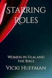 Starring Roles: Women in Film and the Bible