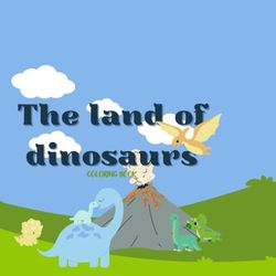 The land of dinosaurs: a coloring book