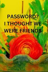 password?I thought we were friends.: Funny Internet Password Logbook, Organizer, Tracker, Vintage Book Design Gift For Friends