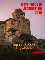 Travel Guide to Liechtenstein 2025: Top 25 places anywhere