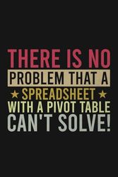 There Is No Problem That A Spreadsheet With A Pivot Table Can't Solve Vintage Notebook | Funny Accountant Lined Notebook: Notebook For Bookkeeping, Accounting (Lined Pages Notebook)