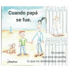 Cuando papá se fue.: Un cuento que nos recuerda, lo que no deberíamos olvidar.