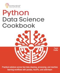 Python Data Science Cookbook: Practical solutions across fast data cleaning, processing, and machine learning workflows with pandas, NumPy, and scikit-learn