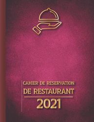 Cahier de Réservation de Restaurant 2021: Agenda restaurant 2021, Carnet réservation - 365 jours, 2 pages déjeuner/diner par jour, Répertoire