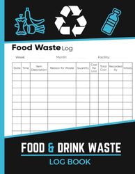 Food and Drink Waste Log Book: A4 Food Waste Tracker & Food Hygiene Record Book for Commercial Kitchens, Restaurants, Caterers, Homes, and Businesses.