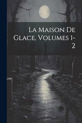 La Maison De Glace, Volumes 1-2