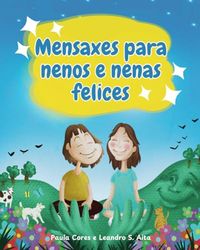Mensaxes para nenos e nenas felices: Para que os pequenos aprendan a espertar a felicidade no seu interior