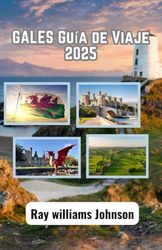 GALES Guía de Viaje 2025: Todo lo que necesitas saber antes de viajar a Gales