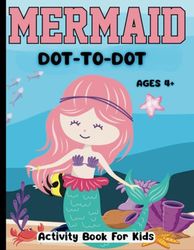 Mermaid Dot To Dot Activity Book: Connect The Dots Puzzle Book For Kids (Ages 4+)