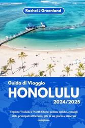 GUIDA DI VIAGGIO A HONOLULU 2024/2025: Esplora Waikiki e North Shore: gemme uniche, consigli utili, principali attrazioni, gite di un giorno e itinerari campione.