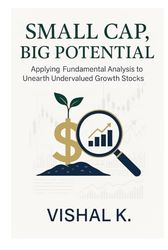 Small Cap, Big Potential: Applying Fundamental Analysis to Unearth Undervalued Growth Stocks