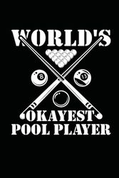 World's Okayest Pool Player: Journal / Notebook / Diary, 120 Blank Lined Pages, 6 x 9 inches, Matte Finish Cover, Great Gift For Kids And Adults