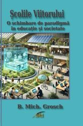 Școlile Viitorului: O schimbare de paradigmă în educație și societate