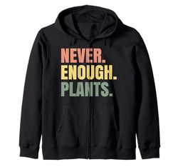 Never Enough Plants Zip Hoodie