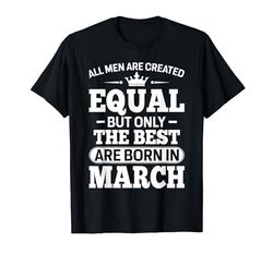 Only The Best Are Born In March Funny Birthday Camiseta