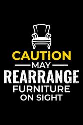 Caution - May Rearrange Furniture on Sight: Interior Designer Funny Blank Lined Journal Notebook Diary