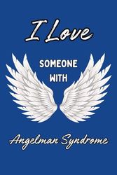 I Love Someone With Angelman Syndrome: A Notebook for Families, Teachers, Students, and Aides
