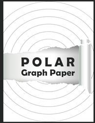 Polar Graph Paper: Polar Graphing Paper, Polar Coordinate Graph Paper Notebook, Polar Grid Paper, Circular Graph Paper Notebook, Circular Grid ... Graph Paper, Architect Polar Graph Paper