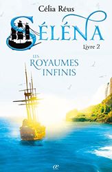 Les Royaumes Infinis: Séléna Livre 2