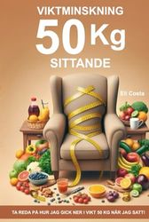 VIKTMINSKNING 50 kg SITTANDE: TA reda på hur jag gick ner i vikt 50 kg när jag satt!