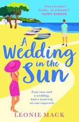 A Wedding in the Sun: A BRAND NEW grumpy x sunshine summer romance from Leonie Mack for 2024