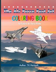 The Air Force Fast Jet Coloring Book: for Future Air Force Pilots