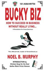 BUCKY BIZ: How To Succeed In Business Without Really Lying... A Revelation IN Green Business