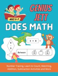 Genius Jett Does Math: A Personalized Kindergarten and 1st Grade Workbook for Kids Age 5-7 With Number Tracing, Learn to Count, Matching, Addition, Subtraction Activities and More