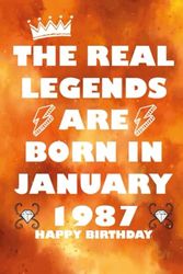 The Real Legends Are Born in January 1987, happy birthday notebook: Birthday gifts for men and women born in january 1987, lovely and funny 37th .... notebook for husband and wife him her or friend