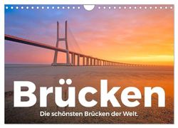 Brücken - Die schönsten Brücken der Welt. (Wandkalender 2025 DIN A4 quer), CALVENDO Monatskalender: Erleben Sie eine Reise zu den bezauberndsten Brücken der Welt.