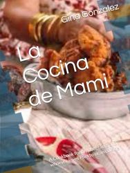 La Cocina de Mami: A Cookbook for my daughters and whoever loves Puerto rican cuisine